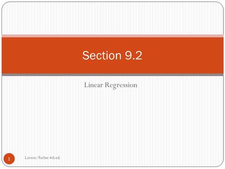 Linear Regression Larson/Farber 4th ed. 1 Section 9.2.
