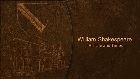 William Shakespeare His Life and Times. Who is William Shakespeare? - The Basics Shakespeare is often considered to be the most famous author of all time.