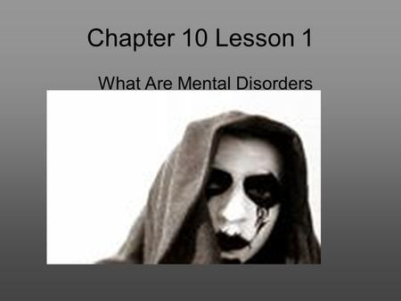 Chapter 10 Lesson 1 What Are Mental Disorders.