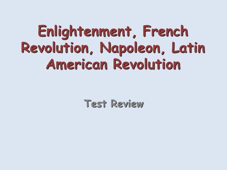Enlightenment, French Revolution, Napoleon, Latin American Revolution
