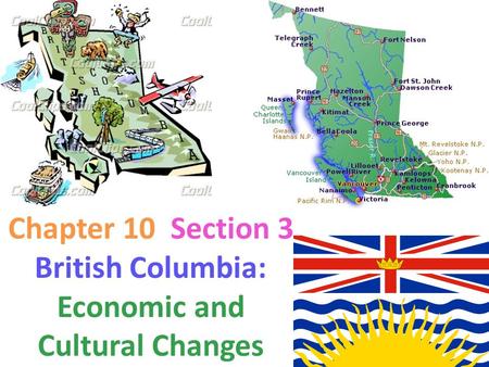 Chapter 10 Section 3 British Columbia: Economic and Cultural Changes