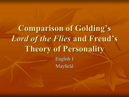 Comparison of Golding’s Lord of the Flies and Freud’s Theory of Personality English I Mayfield.