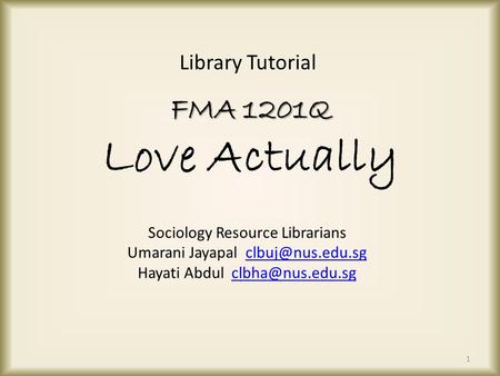 FMA 1201Q FMA 1201Q Love Actually Sociology Resource Librarians Umarani Jayapal Hayati Abdul