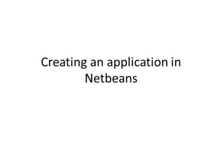 Creating an application in Netbeans. Goal of this tutorial Project 1 requires you to develop and test a graphical user interface (GUI) Netbeans allows.