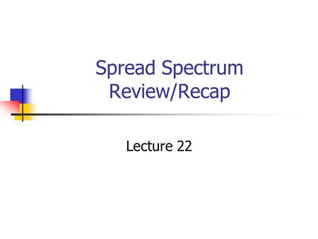 Spread Spectrum Review/Recap
