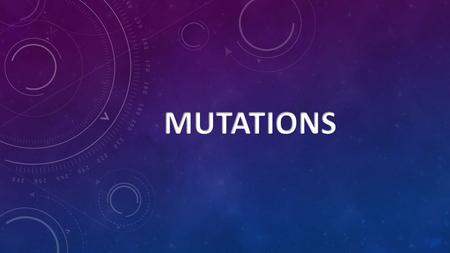 MUTATIONS.