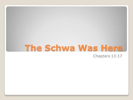 The Schwa Was Here Chapters 13-17.