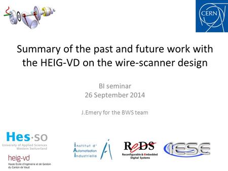 Summary of the past and future work with the HEIG-VD on the wire-scanner design BI seminar 26 September 2014 J.Emery for the BWS team.