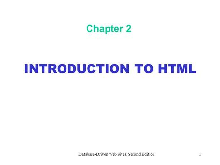 Database-Driven Web Sites, Second Edition1 Chapter 2 INTRODUCTION TO HTML.