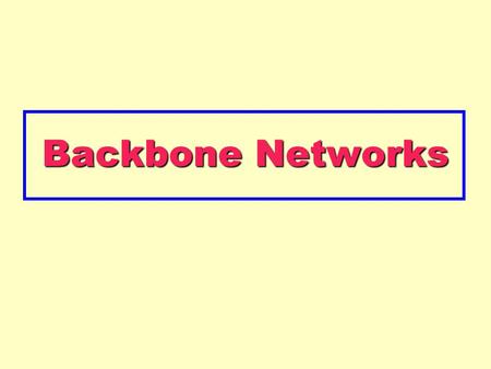 Backbone Networks. Copyright 2005 John Wiley & Sons, Inc8 - 2 Backbone Networks High speed networks linking an organization’s LANs –Making information.