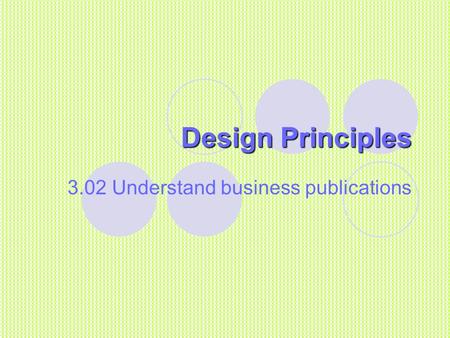 Design Principles 3.02 Understand business publications.