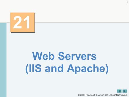  2008 Pearson Education, Inc. All rights reserved. 1 21 Web Servers (IIS and Apache)