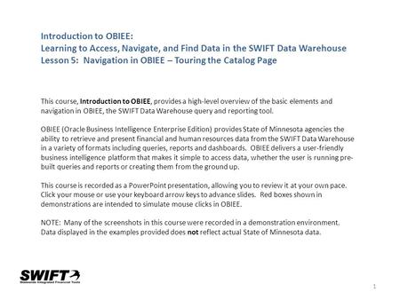 1 Introduction to OBIEE: Learning to Access, Navigate, and Find Data in the SWIFT Data Warehouse Lesson 5: Navigation in OBIEE – Touring the Catalog Page.