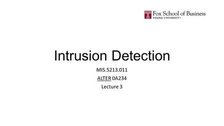 Intrusion Detection MIS.5213.011 ALTER 0A234 Lecture 3.