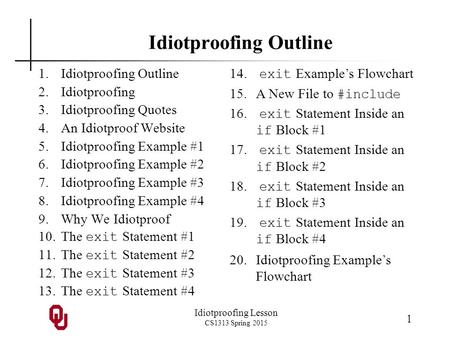Idiotproofing Lesson CS1313 Spring 2015 1 Idiotproofing Outline 1.Idiotproofing Outline 2.Idiotproofing 3.Idiotproofing Quotes 4.An Idiotproof Website.