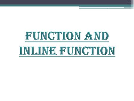 1. 2 FUNCTION INLINE FUNCTION DIFFERENCE BETWEEN FUNCTION AND INLINE FUNCTION CONCLUSION 3.