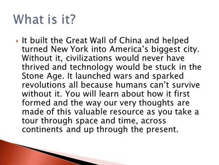 What is it? It built the Great Wall of China and helped turned New York into America’s biggest city. Without it, civilizations would never have thrived.
