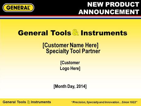 “Precision, Specialty and Innovation…Since 1922” General Tools Instruments [Customer Name Here] Specialty Tool Partner [Month Day, 2014] General Tools.