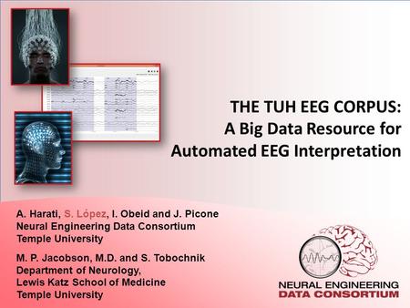 THE TUH EEG CORPUS: A Big Data Resource for Automated EEG Interpretation A. Harati, S. López, I. Obeid and J. Picone Neural Engineering Data Consortium.