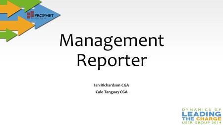 Management Reporter Ian Richardson CGA Cale Tanguay CGA.