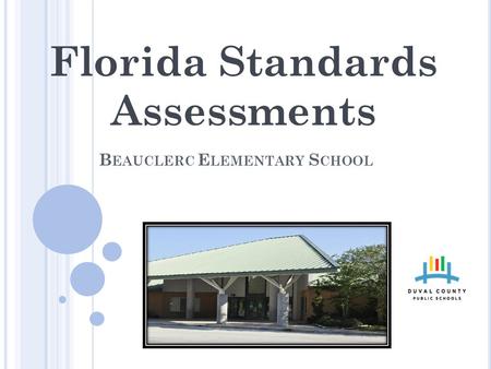 B EAUCLERC E LEMENTARY S CHOOL Florida Standards Assessments.