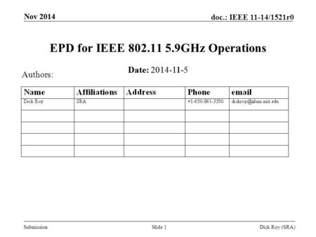 Submission doc.: IEEE 11-14/1521r0 Dick Roy (SRA) Nov 2014 Slide 1 EPD for IEEE 802.11 5.9GHz Operations Date: 2014-11-5 Authors: Nov 2014 Date: 2014-11-5.