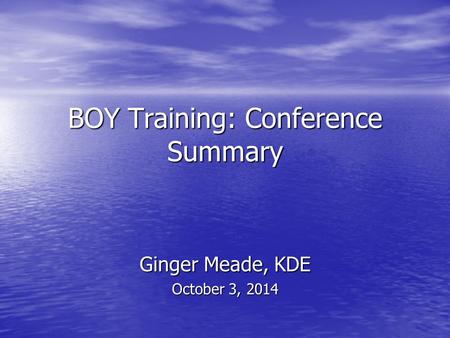BOY Training: Conference Summary Ginger Meade, KDE October 3, 2014.