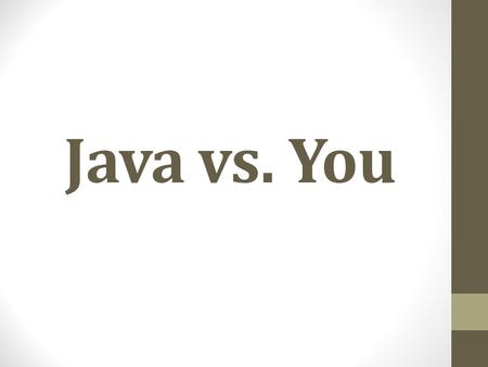 Java vs. You.