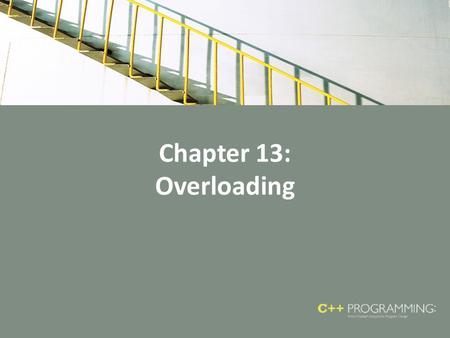 Chapter 13: Overloading.