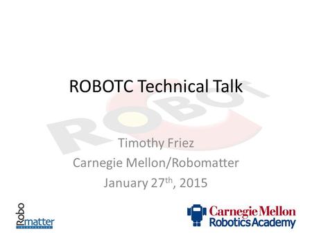 Timothy Friez Carnegie Mellon/Robomatter January 27th, 2015