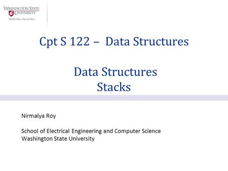 Nirmalya Roy School of Electrical Engineering and Computer Science Washington State University Cpt S 122 – Data Structures Data Structures Stacks.