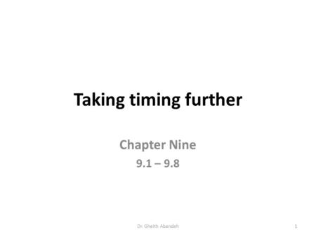 Taking timing further Chapter Nine 9.1 – 9.8 Dr. Gheith Abandah1.