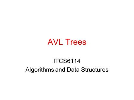 AVL Trees ITCS6114 Algorithms and Data Structures.