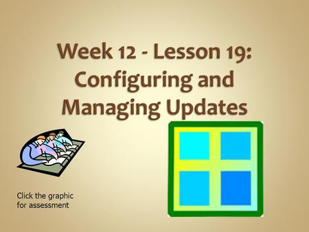 Week 12 - Lesson 19: Configuring and Managing Updates