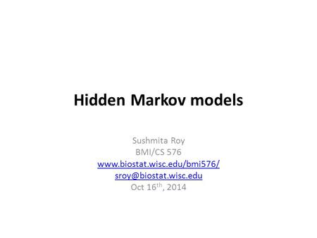 Hidden Markov models Sushmita Roy BMI/CS 576  Oct 16 th, 2014.