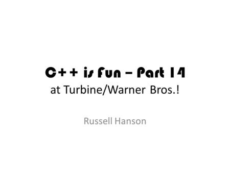 C++ is Fun – Part 14 at Turbine/Warner Bros.! Russell Hanson.