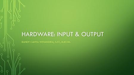 Hardware: Input & Output
