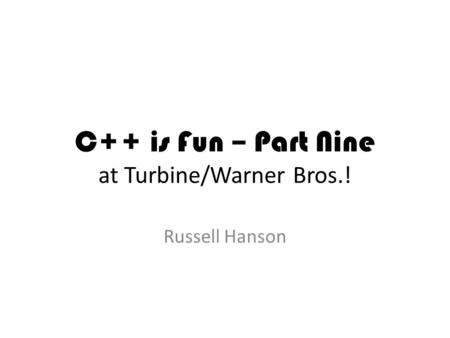 C++ is Fun – Part Nine at Turbine/Warner Bros.! Russell Hanson.