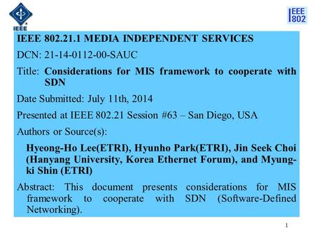 IEEE 802.21.1 MEDIA INDEPENDENT SERVICES DCN: 21-14-0112-00-SAUC Title: Considerations for MIS framework to cooperate with SDN Date Submitted: July 11th,