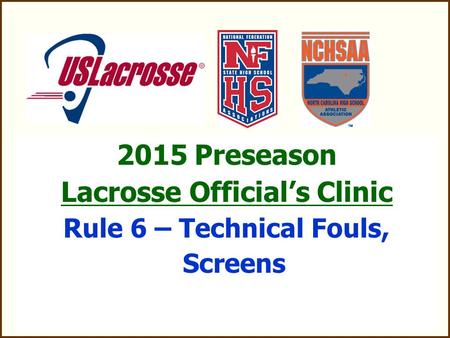 2015 Preseason Lacrosse Official’s Clinic Rule 6 – Technical Fouls, Screens.