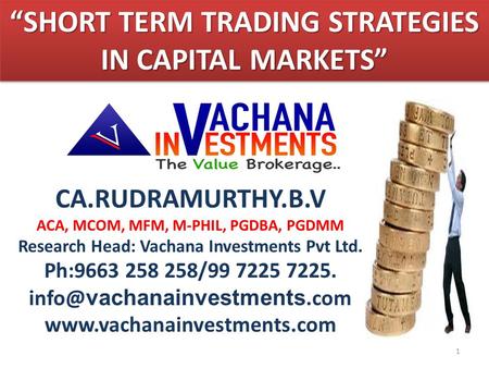 CA.RUDRAMURTHY.B.V ACA, MCOM, MFM, M-PHIL, PGDBA, PGDMM Research Head: Vachana Investments Pvt Ltd. Ph:9663 258 258/99 7225 7225. vachanainvestments.com.