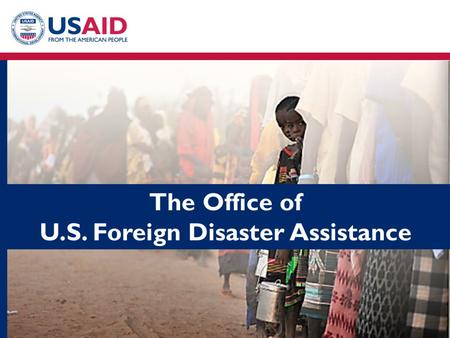 USAID, through OFDA, leads the U.S. Government response to natural and man- made disasters internationally. Created in 1964 after the U.S. response to.