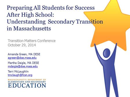Preparing All Students for Success After High School: Understanding Secondary Transition in Massachusetts Amanda Green, MA DESE Martha.