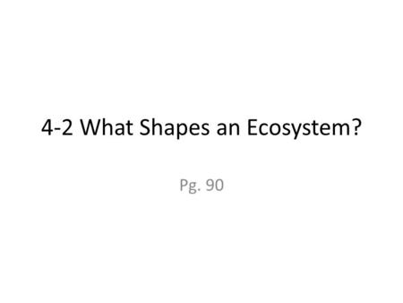 4-2 What Shapes an Ecosystem?