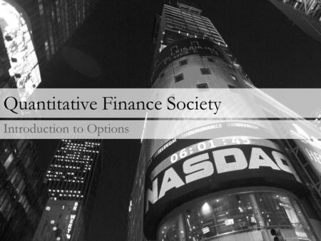 Quantitative Finance Society Introduction to Options.