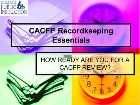 CACFP Recordkeeping Essentials HOW READY ARE YOU FOR A CACFP REVIEW? 1.