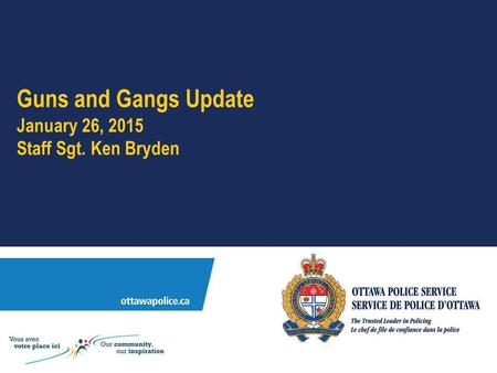 Guns and Gangs Update January 26, 2015 Staff Sgt. Ken Bryden