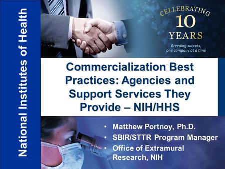 National Institutes of Health Office of Extramural Research Matthew Portnoy, Ph.D. SBIR/STTR Program Manager Office of Extramural Research, NIH Commercialization.