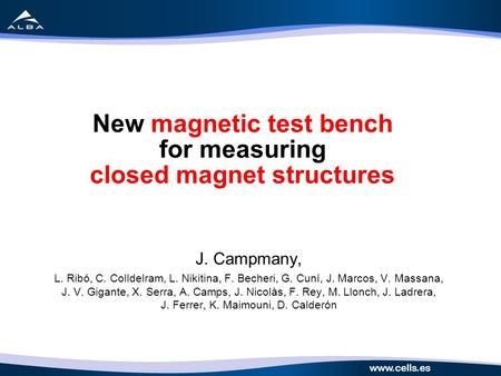 Www.cells.es 1/20 New magnetic test bench for measuring closed magnet structures J. Campmany, L. Ribó, C. Colldelram, L. Nikitina, F. Becheri, G. Cuní,