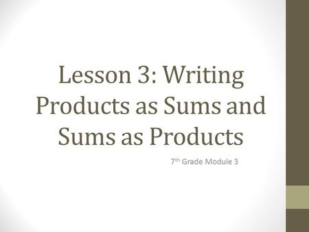 Lesson 3: Writing Products as Sums and Sums as Products